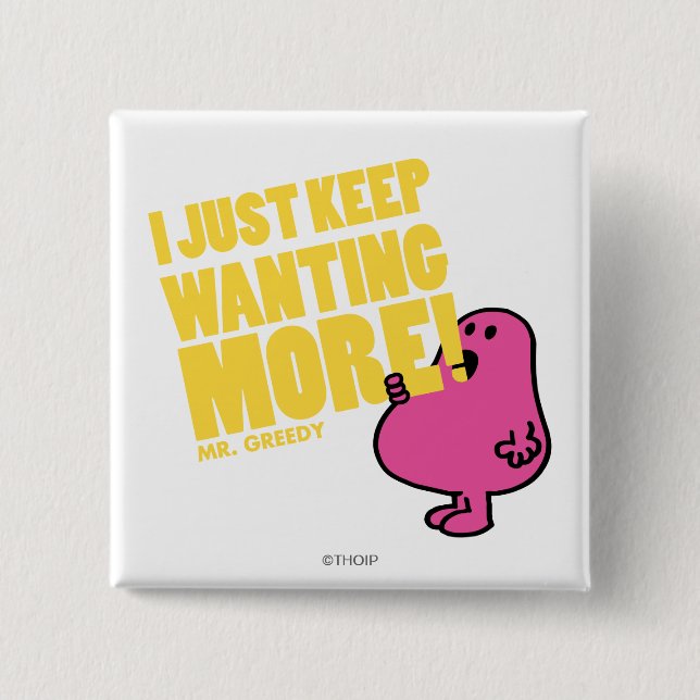 Mr. Greedy Wants More 15 Cm Square Badge (Front)