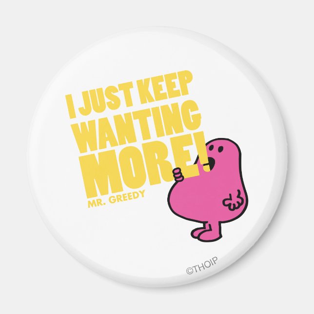 Mr. Greedy Wants More Magnet (Front)