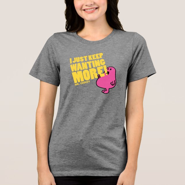 Mr. Greedy Wants More Tri-Blend Shirt (Front)