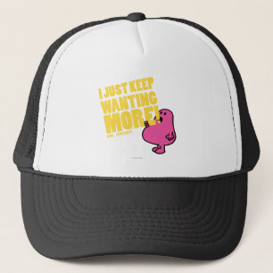 Mr. Greedy Wants More Trucker Hat