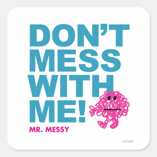 Mr. Messy | Don’t Mess With Me Square Sticker (Front)