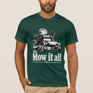 Mr. Mow It All Lawn Mower Landscaper Gardener  T-Shirt