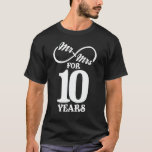 Mr. & Mrs. For 10 Years 1st Wedding Anniversary T-Shirt<br><div class="desc">Great this Wedding Anniversary Matching outfit for married couples,  Men,  Women,  couples,  wife,  husband,  mum and dad as a Valentine Gift or birthday and christmas Gift,  mother's and father's day Gift.</div>