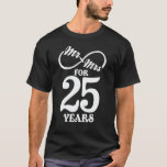 Mr. & Mrs. For 25 Years 1st Wedding Anniversary T-Shirt<br><div class="desc">Great this Wedding Anniversary Matching outfit for married couples,  Men,  Women,  couples,  wife,  husband,  mum and dad as a Valentine Gift or birthday and christmas Gift,  mother's and father's day Gift.</div>