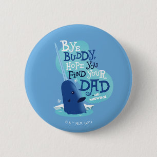 Mr. Narwhal   By Buddy, I Hope You Find Your Dad 6 Cm Round Badge