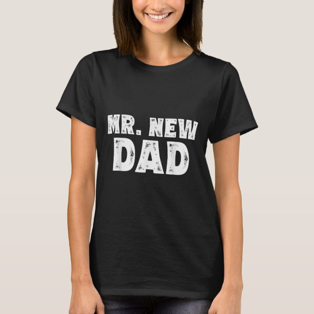 Mr. New Dad Funny New Father Quote Gift Dads  T-Shirt (Front)
