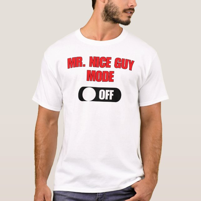 Mr Nice Guy Mode (Off) Funny T-Shirt (Front)