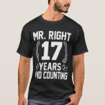Mr. Right 17 Years and Counting - 17th Wedding Ann T-Shirt<br><div class="desc">Mr. Right 17 Years and Counting - 17th Wedding Anniversary</div>