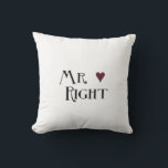 Mr. right cushion<br><div class="desc">Peaceful Dreams has inspirational gifts that you can find on t shirts, iPhone, iPad, iPod touch cases, sleeves and skins. You can also find our gifts on mouse pads, coffee cups, posters, canvas prints, coasters, tiles, pillows, flip flops, magnets and more. We also have girly, trendy, hipster chic, nautical, chevron,...</div>