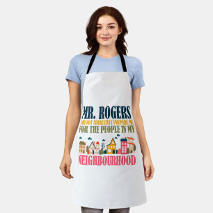 Mr Rogers Didn't Prepare Me In My Neighbourhood Apron