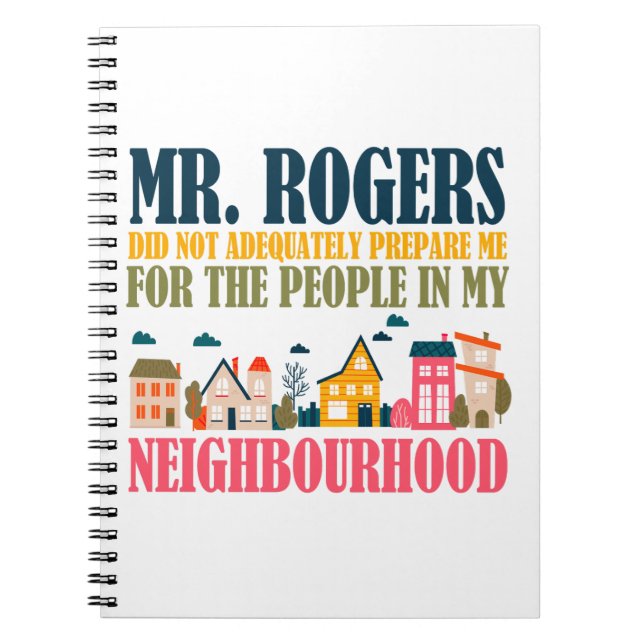 Mr Rogers Didn't Prepare Me In My Neighbourhood Notebook (Front)
