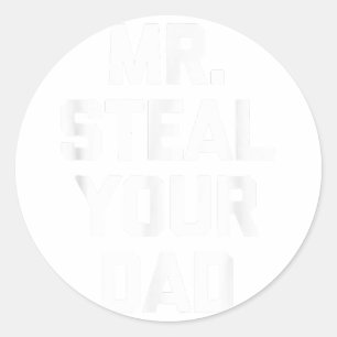 Mr. Steal Your Dad funny saying gay pride LGBTQ+ Classic Round Sticker