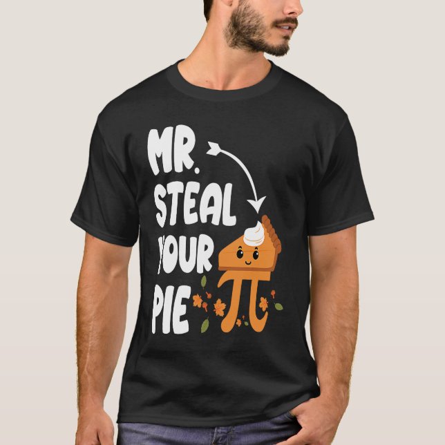 Mr Steal Your Pie Pi Math mathematics student T-Shirt (Front)