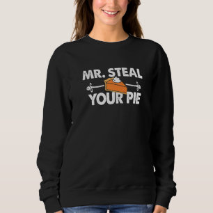 Mr steal your pie Thanksgiving 1 Sweatshirt
