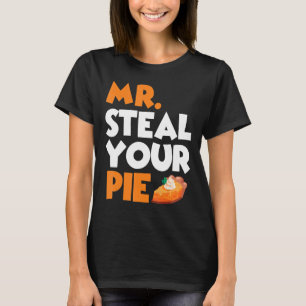 Mr Steal Your Pie Thanksgiving Pumpkin Pie 4 T-Shirt