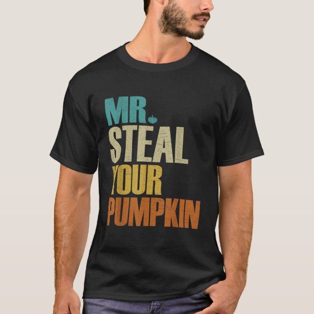 Mr Steal Your PUMPKIN retro halloween saying funny T-Shirt (Front)