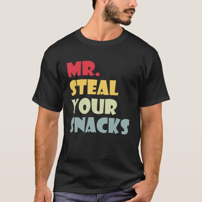 Mr Steal Your snacks Funny Food snacks Lover Food T-Shirt (Front)