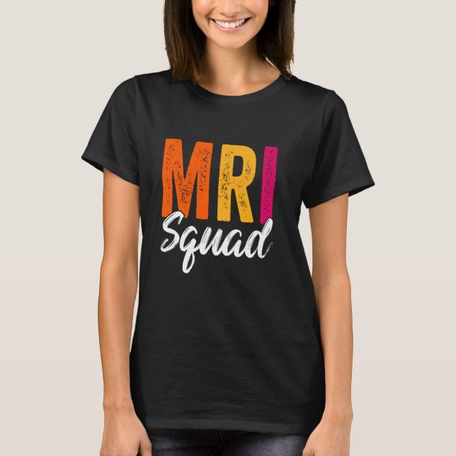 MRI Squad Radiology MRI Technologist MRI Tech For  T-Shirt (Front)