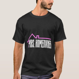 Mrs. Homeowner First Time Homeowner Housewarming T-Shirt