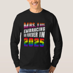 Mrs. & Mrs. Embracing Our Forever In 2025, Gay Pri T-Shirt