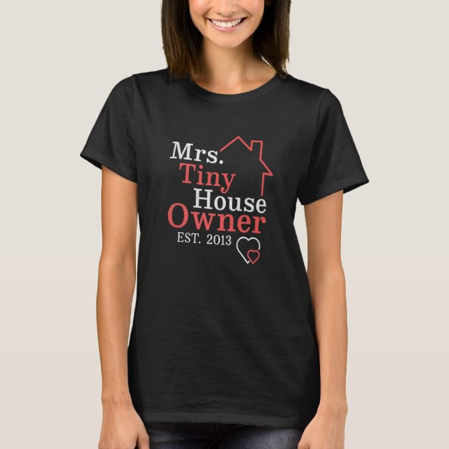 Mrs Tiny House Owner Since 2013 Property Homeowner T-Shirt (Front)