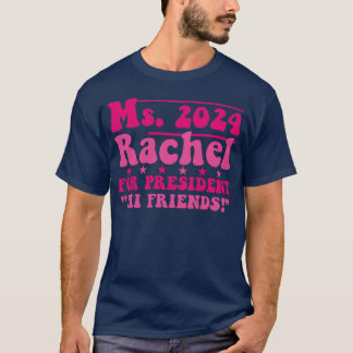 Ms2024 Rachel For President Hi Friends funny T-Shirt