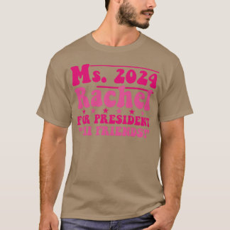 Ms2024 Rachel For President Hi Friends funny T-Shirt