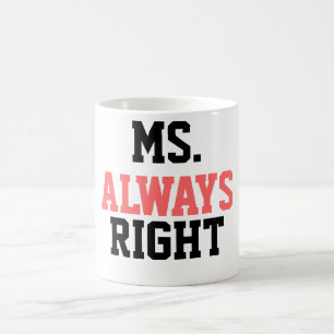 Ms. Always Right Coffee Mug! Mug