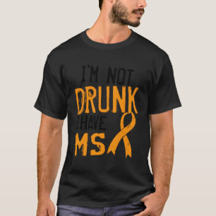 Ms Awareness Not Drunk Have Multiple Sclerosis Ora T-Shirt
