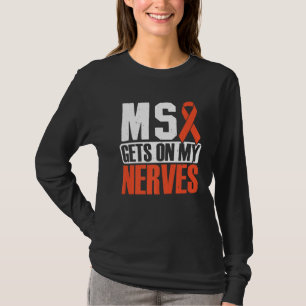 MS gets on my nerves Multiple Sclerosis Awareness T-Shirt