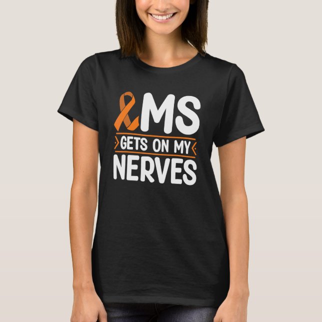 Ms Gets On My Nerves Multiple Sclerosis Awareness  T-Shirt (Front)
