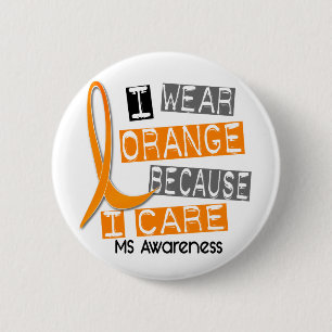 MS Multiple Sclerosis I Wear Orange Because I Care 6 Cm Round Badge