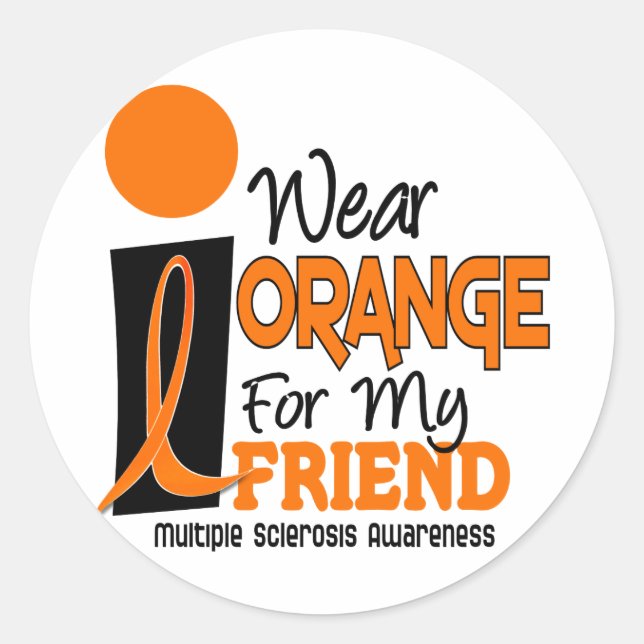 MS Multiple Sclerosis I Wear Orange For My Friend Classic Round Sticker (Front)