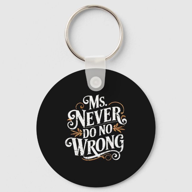 Ms Never Do No Wrong Funny Confident Quote  Key Ring (Front)