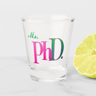 Ms. PhD. Shot Glass   Pink & Green Doctorate 