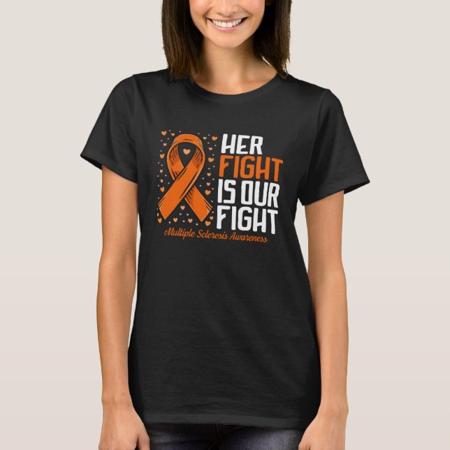 MS Support Her Fight Our Fight Multiple Sclerosis  T-Shirt (Front)