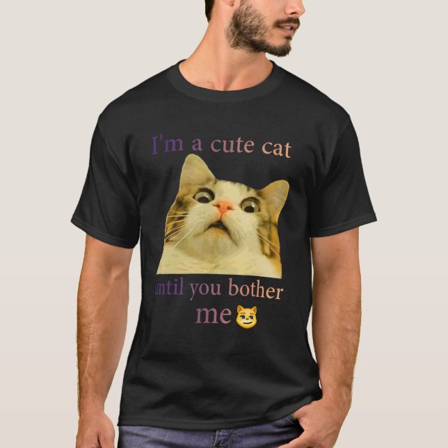 Msb  Cute Cat I'm A Cute Cat Until You Bother Me T-Shirt (Front)