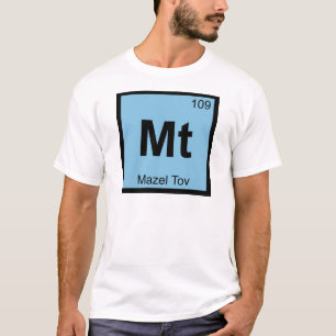 Mt - Mazel Tov Chemistry Periodic Table Symbol T-Shirt