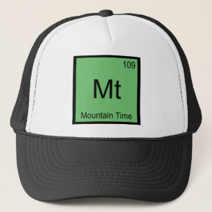 Mt - Mountain Time Chemistry Element Symbol Tee Trucker Hat
