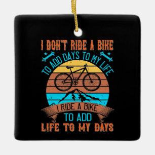 MTB I Ride A Bike To Add Life To My Days Ceramic Ornament