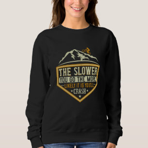 MTB - The Slower The More Likely I Crash Sweatshirt