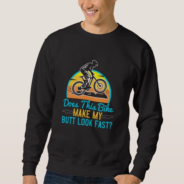 MTB - This Bike Make My Butt Look Fast? Sweatshirt (Front)