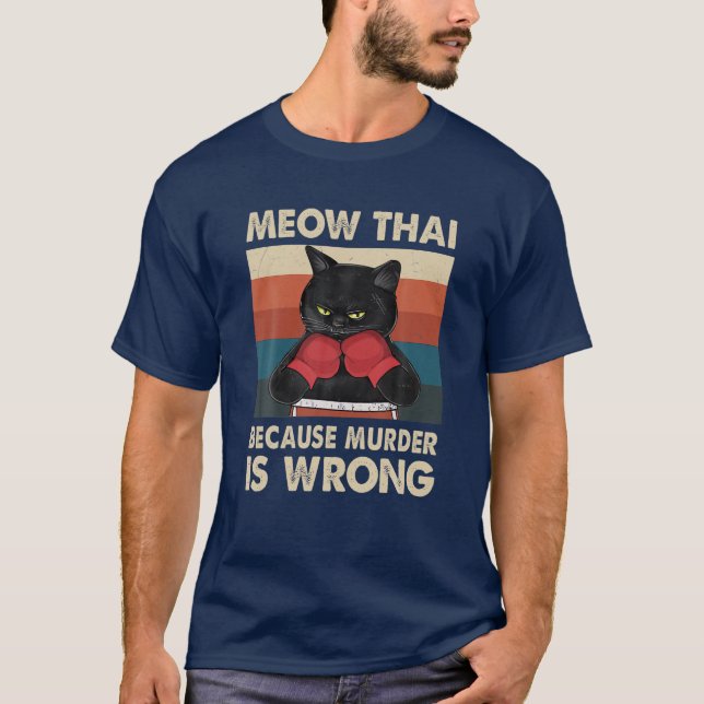 Muay Thai Because Murder Is Wrong Cat Meow Thai Fu T-Shirt (Front)
