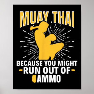 Muay Thai Because You Might Run Out Of Ammo Thai B Poster