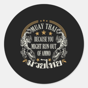 Muay Thai Because You Run Might Out Of Ammo Thai B Classic Round Sticker