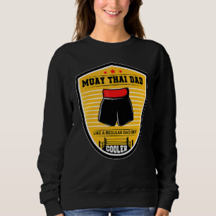 Muay Thai Dad Like A Regular Dad But Cooler Boxing Sweatshirt