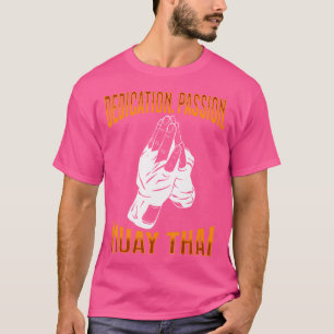 Muay Thai Fighter Dedication Passion Muay Thai T-Shirt