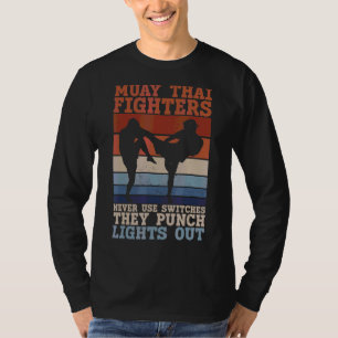 Muay Thai Fighters Never Use Switches They Punch L T-Shirt
