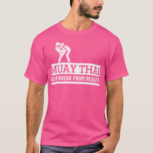 Muay Thai Is My Break From Reality Funny Muay Thai T-Shirt