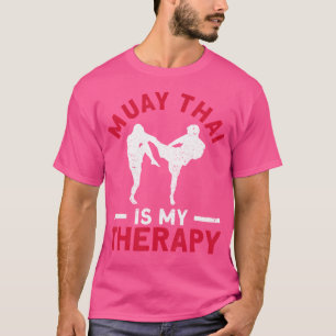 Muay Thai Is My Therapy Muay Thai Boxing Kickboxin T-Shirt